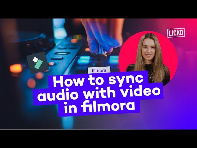 How to sync audio with video in Filmora | Lickd Tutorials