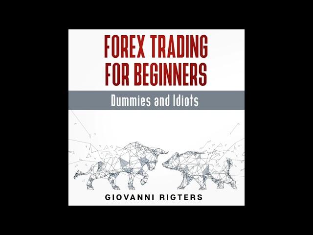 FOREX Trading for Beginners, Dummies & Idiots Audiobook - Full Length