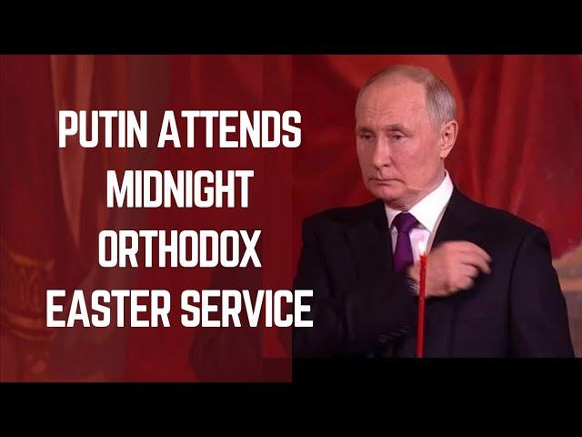 Russia's Putin attends midnight Orthodox Easter service in Moscow