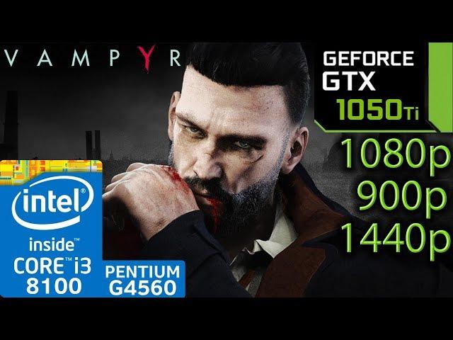 Vampyr - GTX 1050 ti - i3 8100 - G4560 - 1080p - 900p - 1440p - benchmark