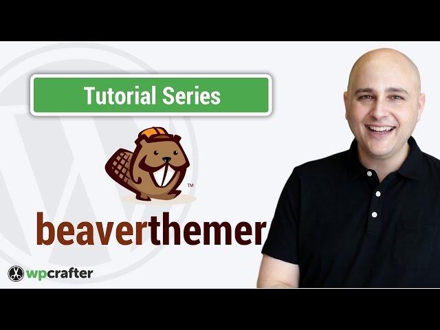 Beaver Themer Tutorial Series - Everything You Wanted To Know About Beaver Themer & Beaver Builder