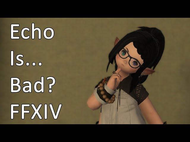 Echo Is... Bad? - FFXIV