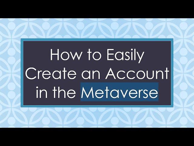 How to Easily Create an Account in the Metaverse