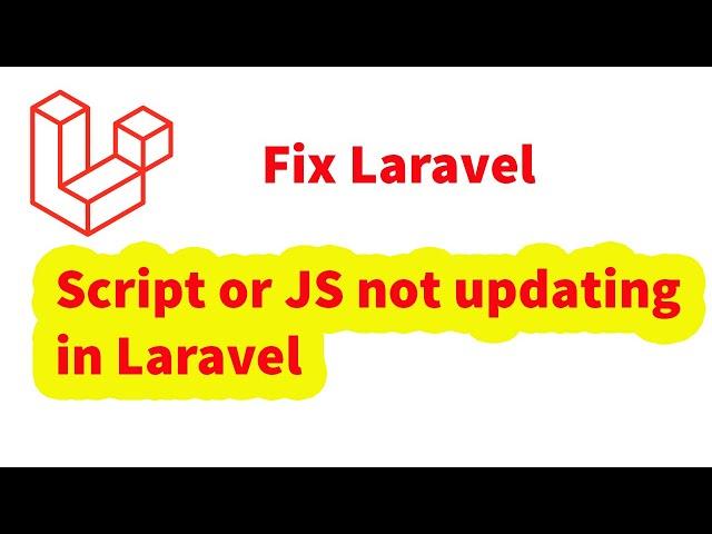 Scripts file or javascript not updating in laravel