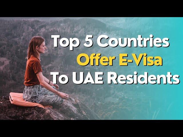 Discover the Top 5 Countries Offering E-Visa to UAE Residents