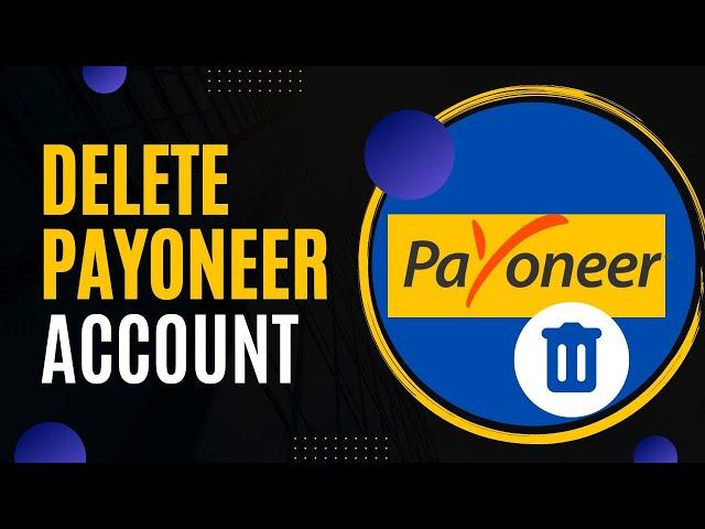 How to Delete Blocked Payoneer Account to Create a New