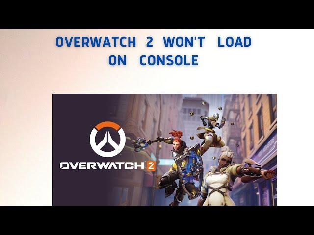 How to Fix Overwatch 2 on Console Won't Load