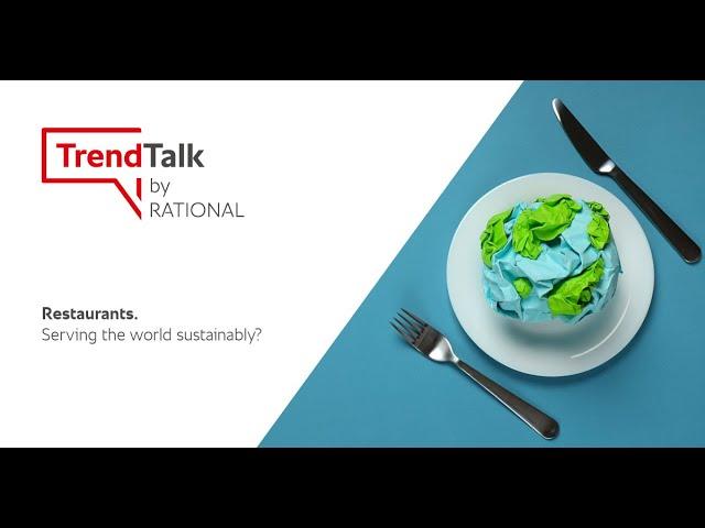 TrendTalk Session 16 Restaurants - Serving the world sustainably? | RATIONAL