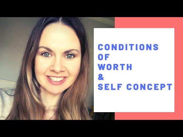 Person Centred Counselling - Conditions of Worth & Self Concept