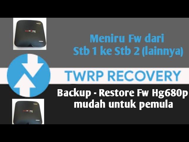 Backup - Restore / Meniru ( Salin - Timpa ) FW Frimware Hg680 P  STB 1 ke STB 2 (lainnya) 11 MENIT