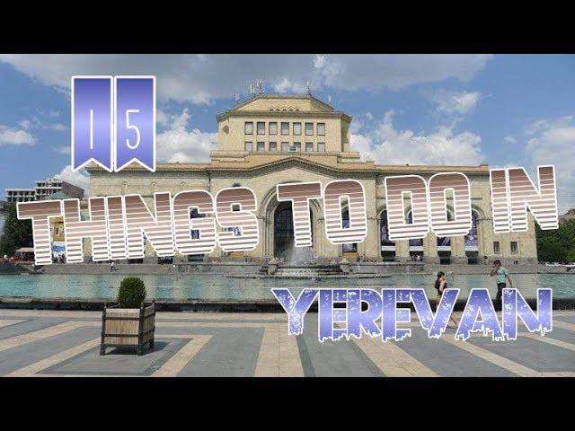 Top 15 Things To Do In Yerevan, Armenia