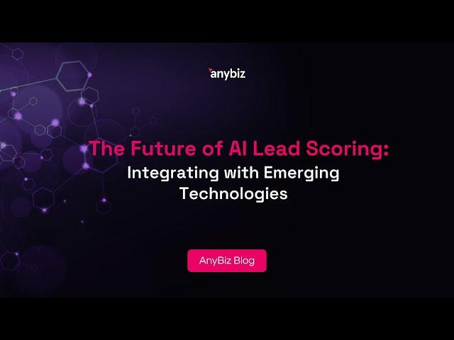 The Future of AI Lead Scoring: Integrating with Emerging Technologies