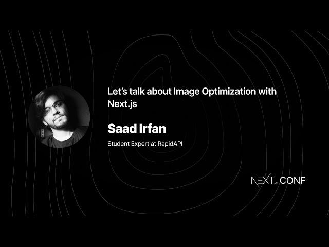 Let’s talk about Image Optimization with Next.js - Saad Irfan - (Next.js Conf 2021)