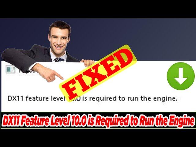 [FIXED] DX11 Feature Level 10.0 is Required to Run the Engine