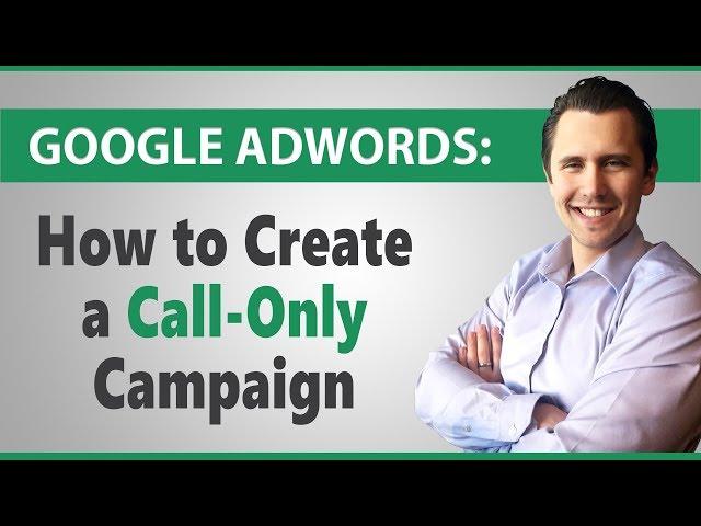 Google Ads: How to Create a Call-Only Campaign