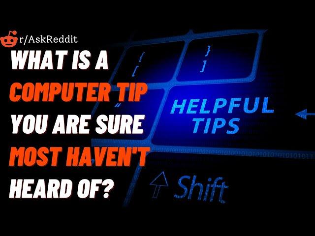 Tech savvy people of Reddit,what is a computer tip you are sure most haven't heard of? (r/AskReddit)