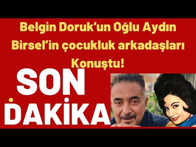 Belgin Doruk'un Oğlu Aydın Birsel’in çocukluk arkadaşları Konuştu!