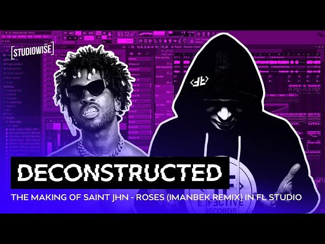 The making of Saint Jhn - Roses (Imanbek Remix) in Fl Studio | Deconstructed