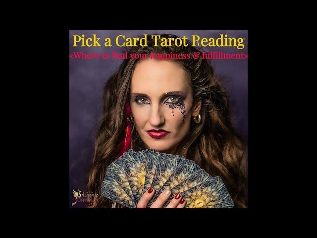 Pick a Card Tarot Reading "WHERE TO FIND YOUR HAPPINESS & FULFILLMENT?" 