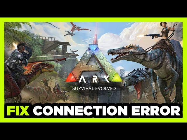 How to FIX ARK: Survival Connection / Server Error!