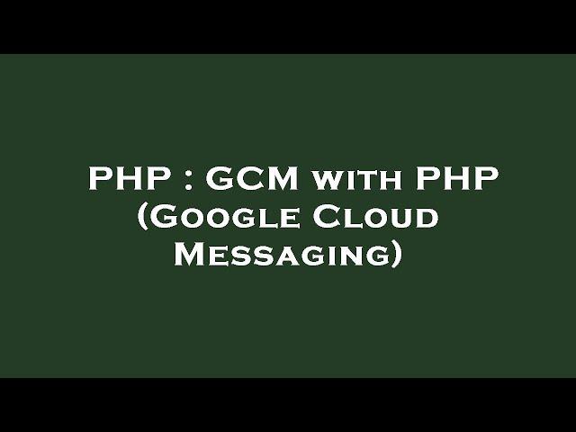 PHP : GCM with PHP (Google Cloud Messaging)