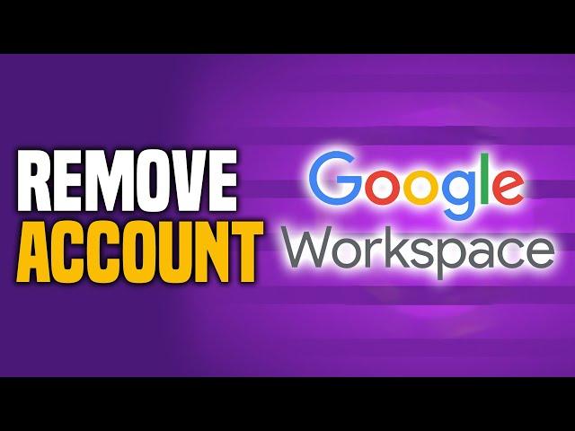 How To Remove Google Workspace Account (EASY!)