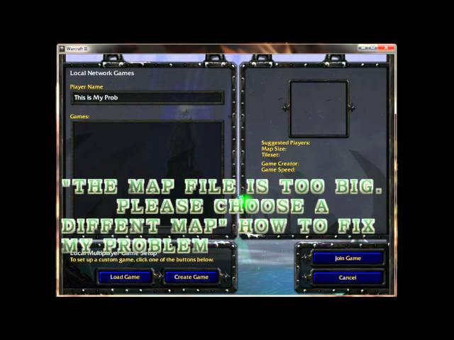 " Warcraft 3 Frozen Throne "  "THE MAP FILE IS TOO BIG.PLEASE CHOOSE A DIFFERENT MAP" HOW TO FIX