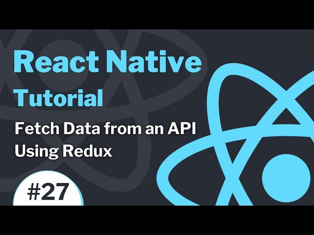 React Native Tutorial #27 - How to Fetch Data from an API Using Redux