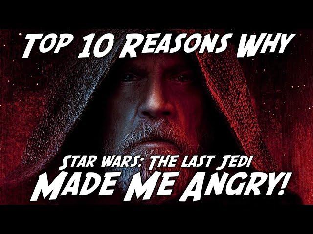 Top 10 Reasons Why The Last Jedi Made Me ANGRY!