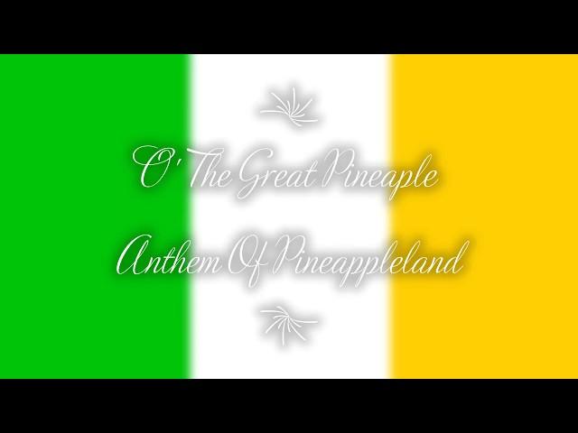 O' The Great Pineapple - The Anthem Of Pineappleland