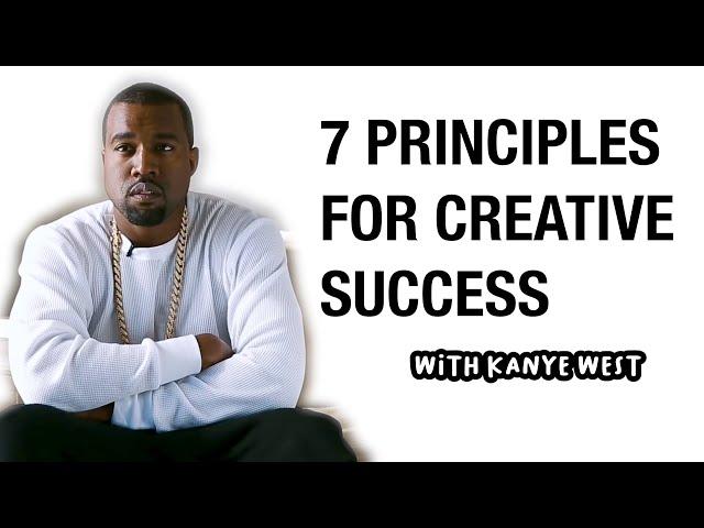 KANYE WEST - 7 PRINCIPLES FOR CREATIVE SUCCESS