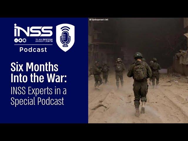 Six Months Into the War: INSS Experts in a Special Podcast