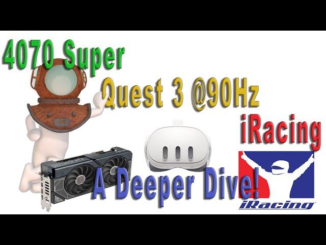 Optimising the 4070 Super in iRacing, using the Quest 3 at 90Hz! A deeper dive into VR Quality!