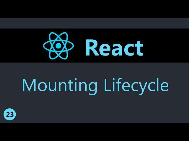 ReactJS Tutorial - 23 - Component Mounting Lifecycle Methods