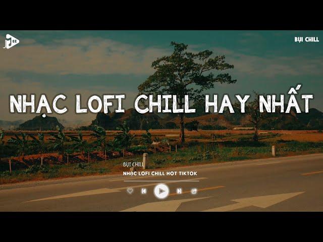 Nhạc Chill Tiktok - Tổng Hợp Những Bài Hát Tiktok "Nghe Là Nghiện" - Nhạc Lofi Chill Buồn 2024