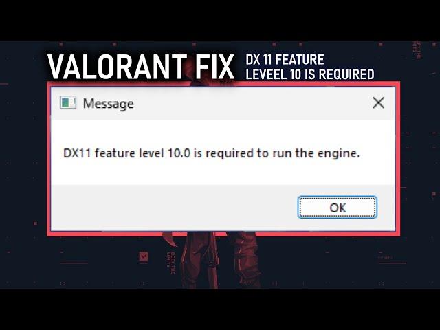 Valorant Fix: DX11 Feature Level 10.0 Is Required To Run The Engine on Windows 11/10/8.1