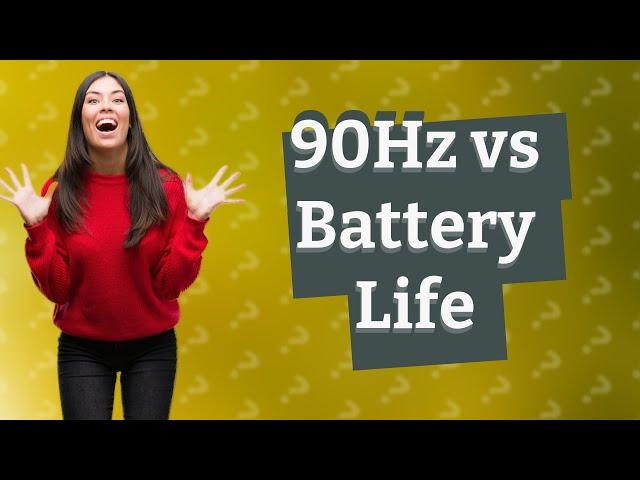 Does 90hz reduce battery life?