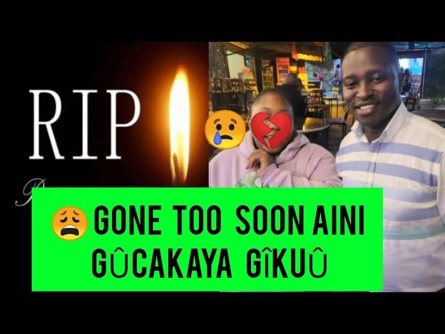 SAD GÎKUÛ GÎATIGA AINI NA MASHABÎKI NA KÎEHA GONE TOO SOON 