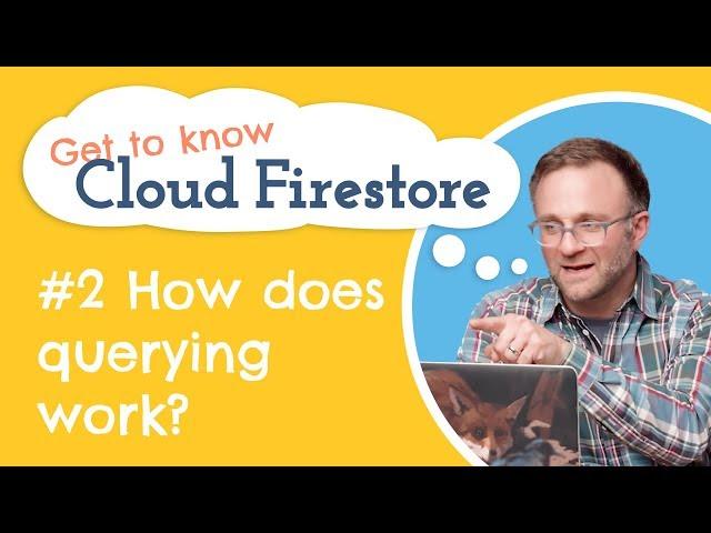 How do queries work in Cloud Firestore? | Get to know Cloud Firestore #2