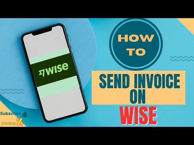 How To Send Invoice On Wise l Double Z