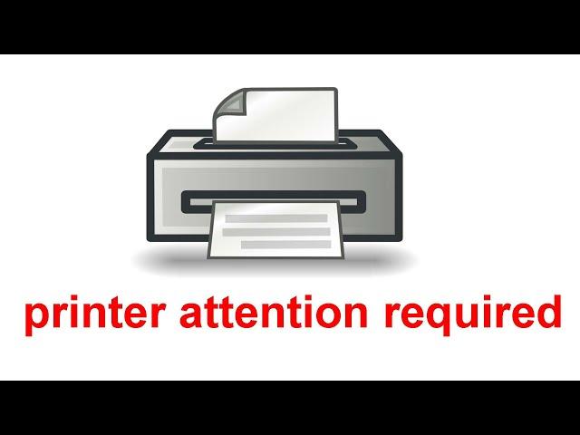 How to Fix the "The Printer Requires Your Attention” Error