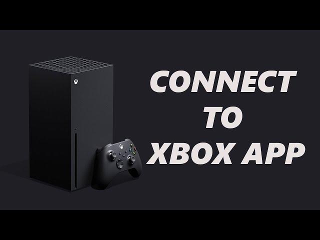 How To Connect Xbox Series X To Xbox App