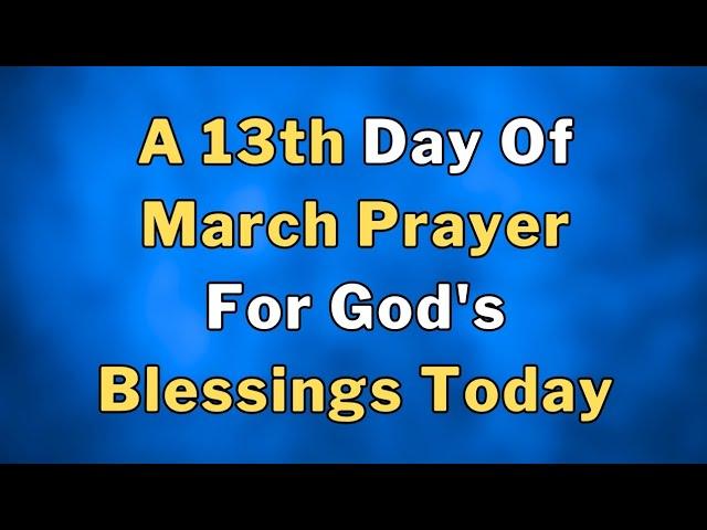 Lets Pray Together God's Blessings On The Thirteenth Day Of March Prayer