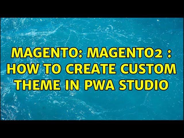 Magento: Magento2 : How to Create custom theme in PWA Studio (2 Solutions!!)