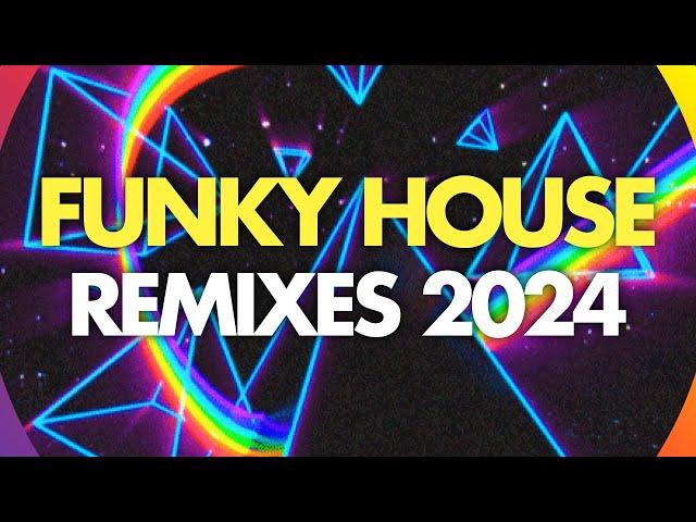 Funky House Remixes 2024 - Uplifting Funky Mix