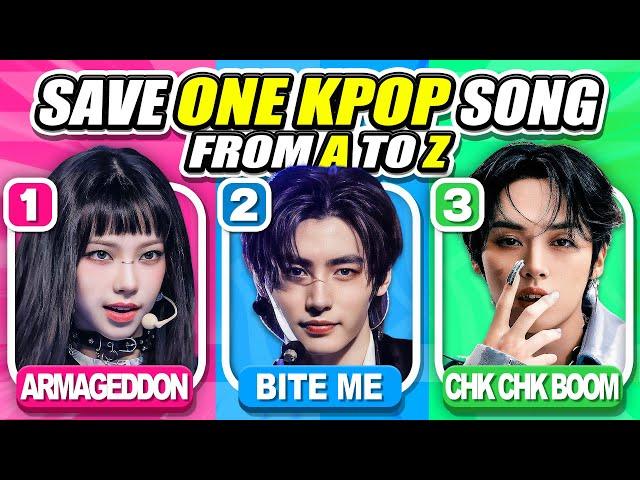 SAVE ONE KPOP SONG FROM A TO Z EDITION  CHOOSE YOU FAVORITE SONGS  | KPOP QUIZ 2024 