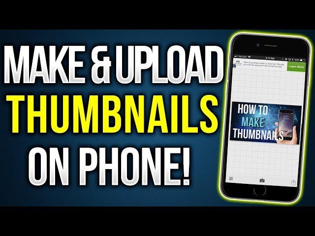 How To Make And Upload Thumbnails Using Your Phone! (Iphone & Android)