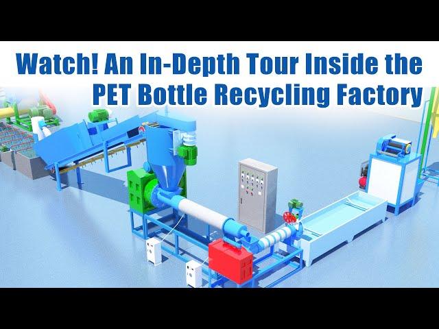 Watch! An In-Depth Tour Inside the PET Bottle Recycling Factory