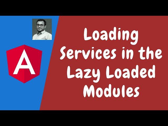 132. Loading Services Differently for instances in the Lazy Loaded Modules and app Modules - Angular