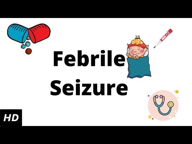 Febrile seizure, Causes, Signs and Symptoms, Diagnosis and Treatment.